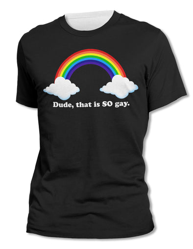 Dude, That Is SO GAY!  - Unisex All-Over Print Graphic Tee